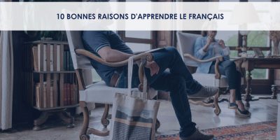 10 bonnes raisons d'apprendre le français - présenté par le centre d'immersions Châteaux des langues